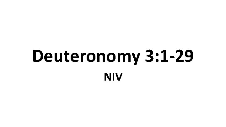 Deuteronomy 3: 1 -29 NIV 