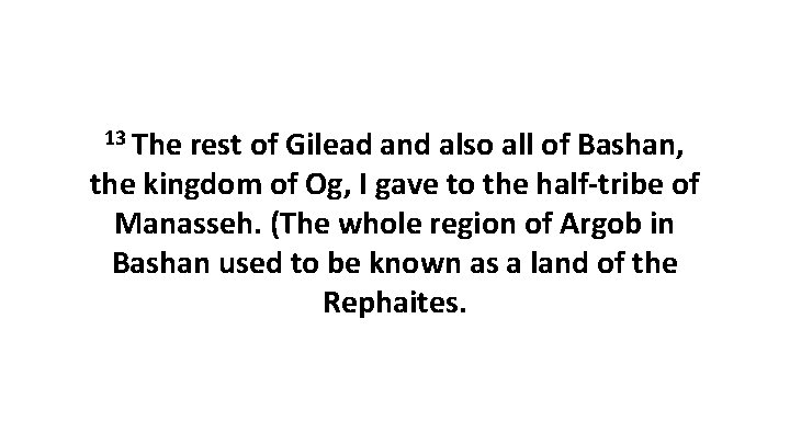 13 The rest of Gilead and also all of Bashan, the kingdom of Og,
