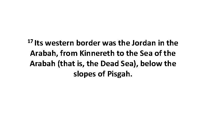 17 Its western border was the Jordan in the Arabah, from Kinnereth to the