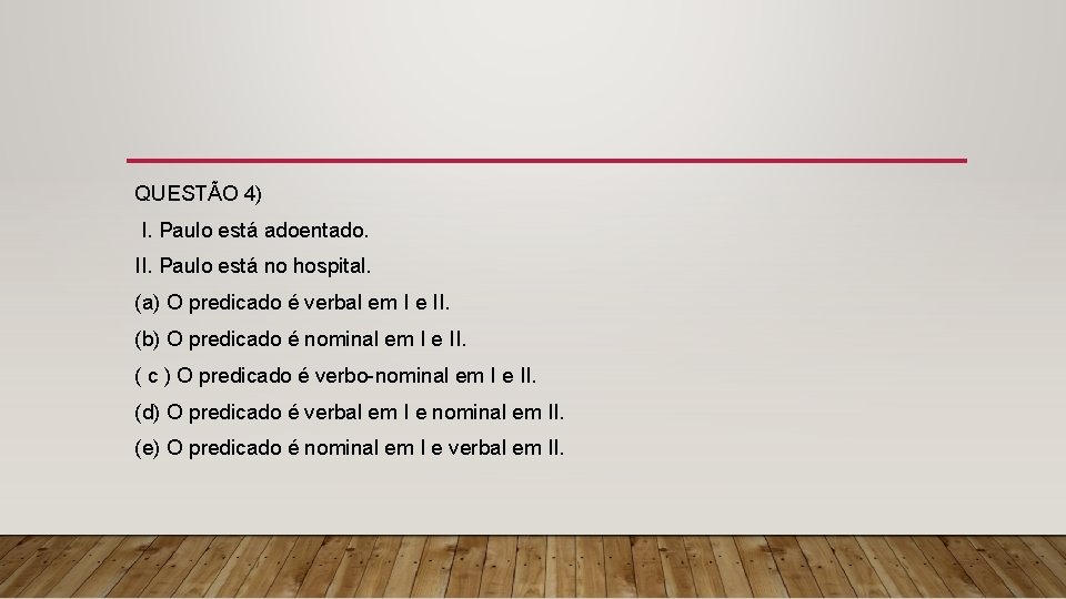QUESTÃO 4) I. Paulo está adoentado. II. Paulo está no hospital. (a) O predicado