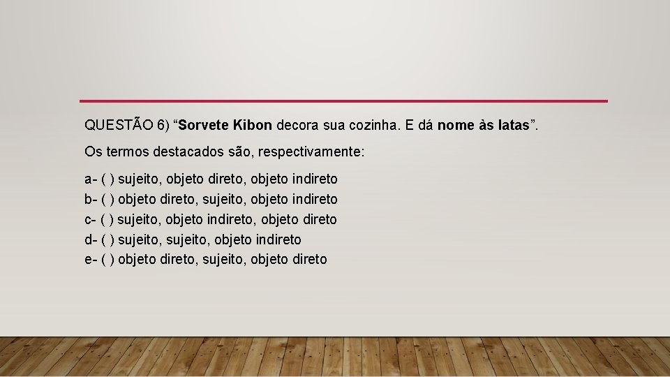 QUESTÃO 6) “Sorvete Kibon decora sua cozinha. E dá nome às latas”. Os termos