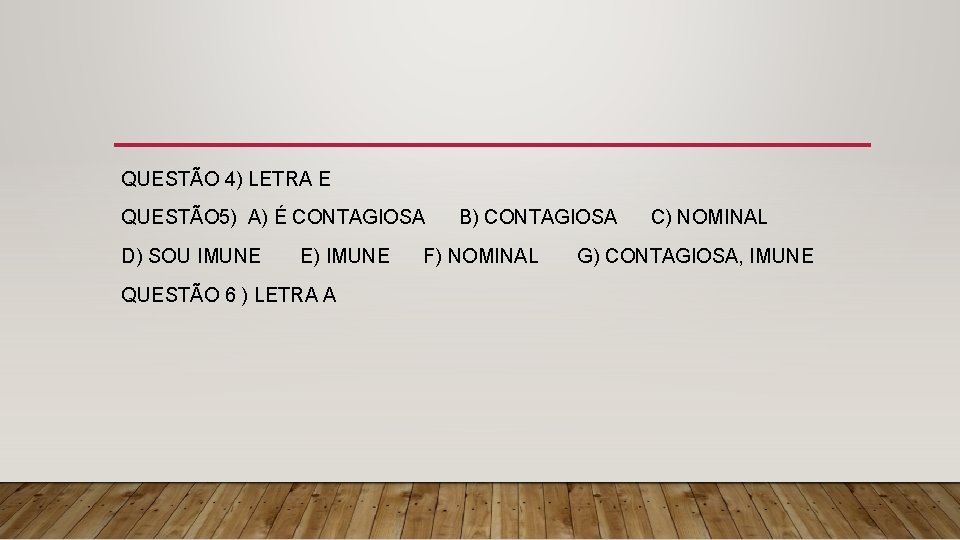 QUESTÃO 4) LETRA E QUESTÃO 5) A) É CONTAGIOSA B) CONTAGIOSA C) NOMINAL D)