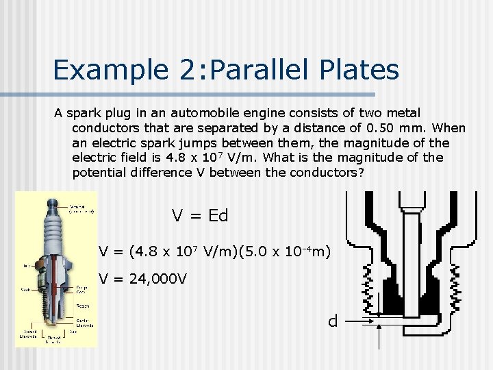 Example 2: Parallel Plates A spark plug in an automobile engine consists of two