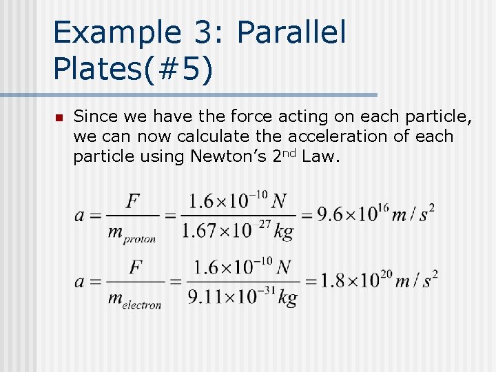Example 3: Parallel Plates(#5) n Since we have the force acting on each particle,