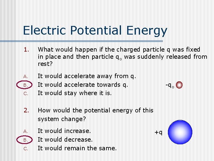 Electric Potential Energy 1. What would happen if the charged particle q was fixed