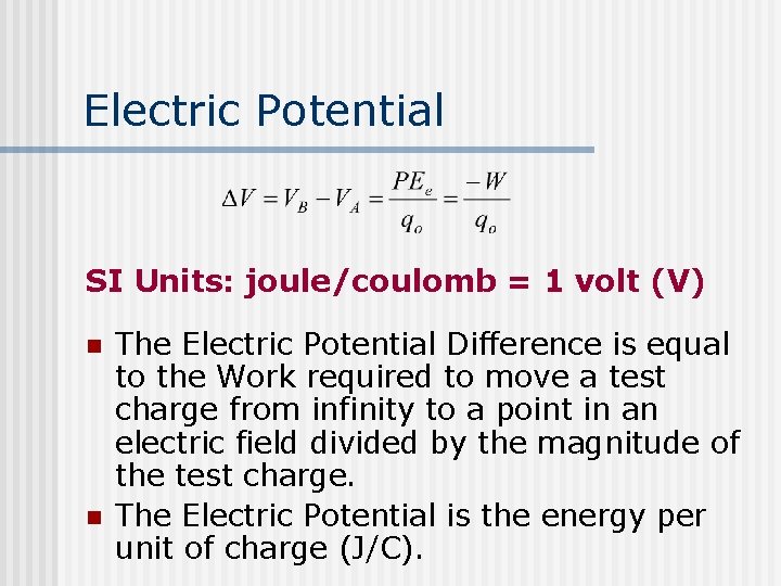 Electric Potential SI Units: joule/coulomb = 1 volt (V) n n The Electric Potential