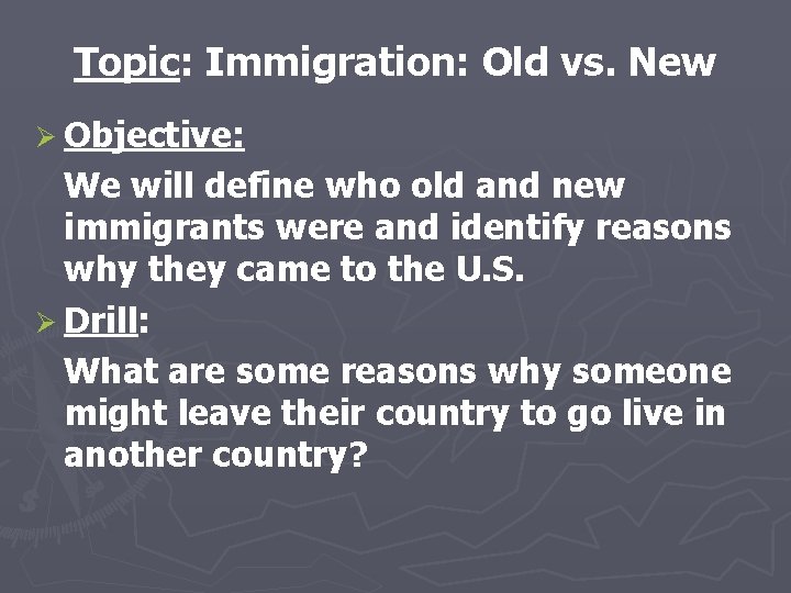 Topic: Immigration: Old vs. New Ø Objective: We will define who old and new