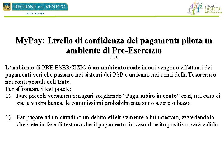 My. Pay: Livello di confidenza dei pagamenti pilota in ambiente di Pre-Esercizio v. 1. My. Pay: Livello di confidenza dei pagamenti pilota in ambiente di Pre-Esercizio v. 1.