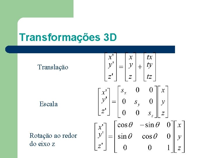 Transformações 3 D Translação Escala Rotação ao redor do eixo z 