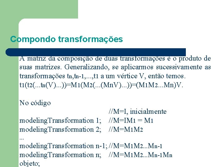 Compondo transformações A matriz da composição de duas transformações é o produto de suas