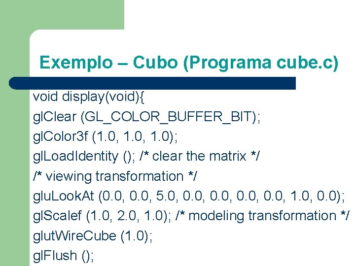 Exemplo – Cubo (Programa cube. c) void display(void){ gl. Clear (GL_COLOR_BUFFER_BIT); gl. Color 3