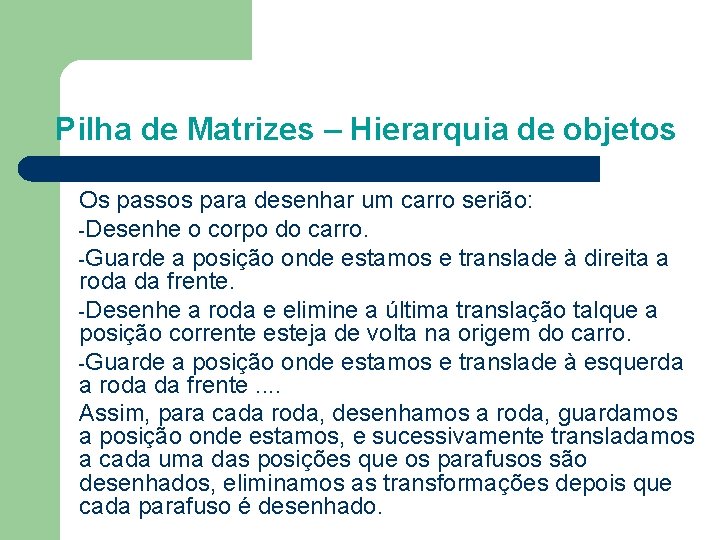 Pilha de Matrizes – Hierarquia de objetos Os passos para desenhar um carro serião: