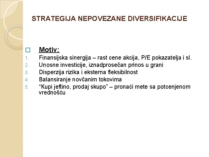 STRATEGIJA NEPOVEZANE DIVERSIFIKACIJE � Motiv: 1. Finansijska sinergija – rast cene akcija, P/E pokazatelja