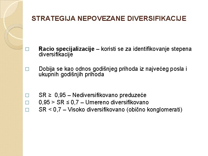 STRATEGIJA NEPOVEZANE DIVERSIFIKACIJE � Racio specijalizacije – koristi se za identifikovanje stepena diversifikacije �