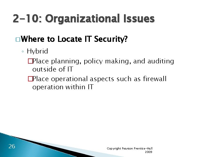 2 -10: Organizational Issues � Where to Locate IT Security? ◦ Hybrid �Place planning,