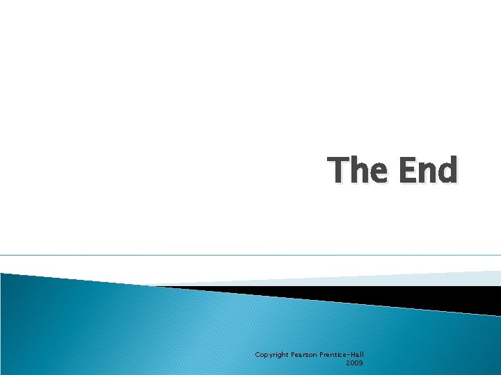 The End Copyright Pearson Prentice-Hall 2009 