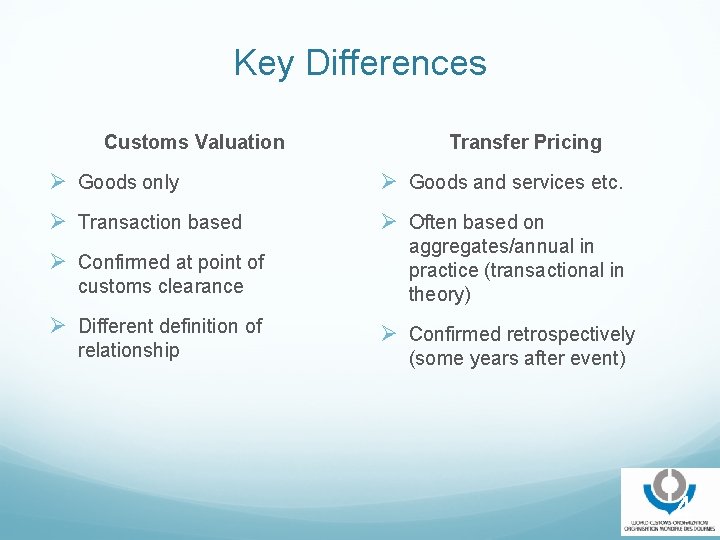 Key Differences Customs Valuation Transfer Pricing Ø Goods only Ø Goods and services etc.