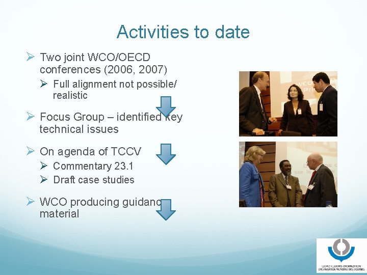 Activities to date Ø Two joint WCO/OECD conferences (2006, 2007) Ø Full alignment not
