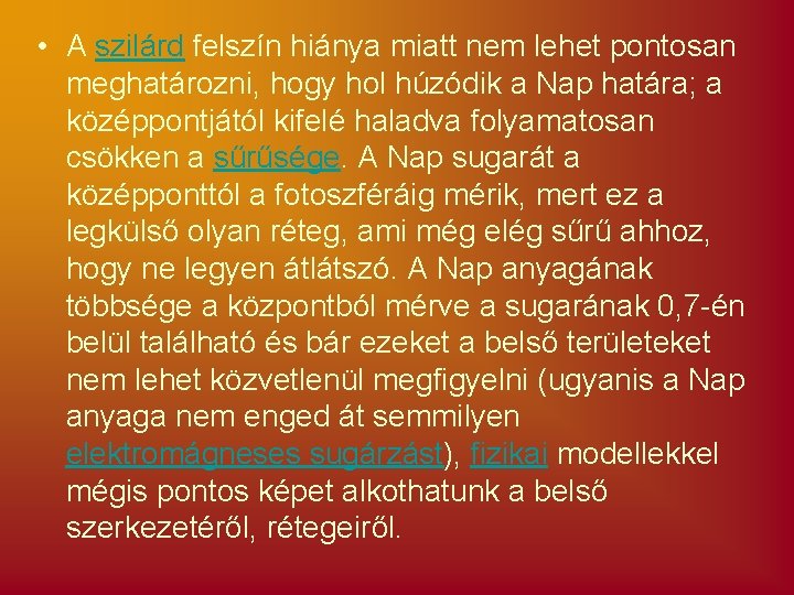  • A szilárd felszín hiánya miatt nem lehet pontosan meghatározni, hogy hol húzódik