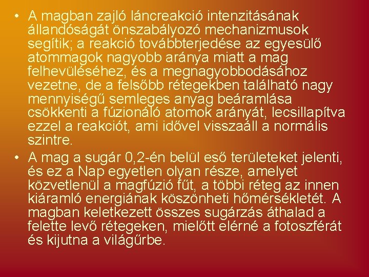  • A magban zajló láncreakció intenzitásának állandóságát önszabályozó mechanizmusok segítik; a reakció továbbterjedése