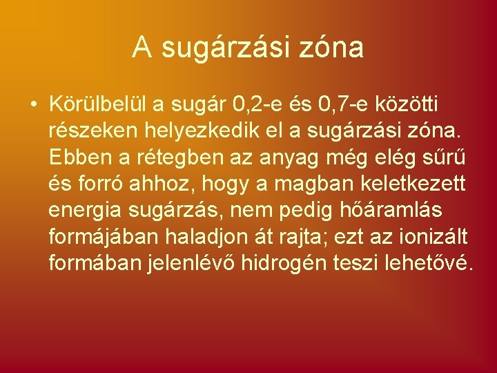 A sugárzási zóna • Körülbelül a sugár 0, 2 -e és 0, 7 -e