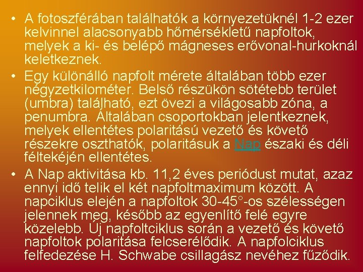  • A fotoszférában találhatók a környezetüknél 1 -2 ezer kelvinnel alacsonyabb hőmérsékletű napfoltok,