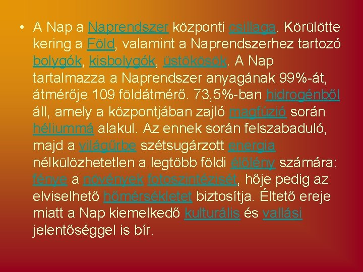  • A Nap a Naprendszer központi csillaga. Körülötte kering a Föld, valamint a