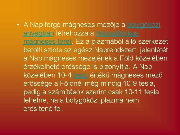  • A Nap forgó mágneses mezője a bolygóközi anyagban létrehozza a hélioszférikus mágneses