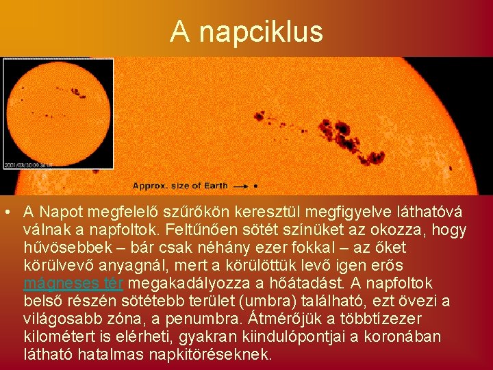 A napciklus • A Napot megfelelő szűrőkön keresztül megfigyelve láthatóvá válnak a napfoltok. Feltűnően