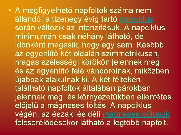  • A megfigyelhető napfoltok száma nem állandó; a tizenegy évig tartó napciklus során