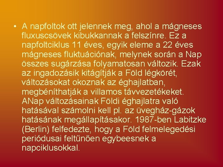  • A napfoltok ott jelennek meg, ahol a mágneses fluxuscsövek kibukkannak a felszínre.