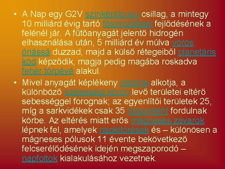  • A Nap egy G 2 V színképtípusú csillag, a mintegy 10 milliárd