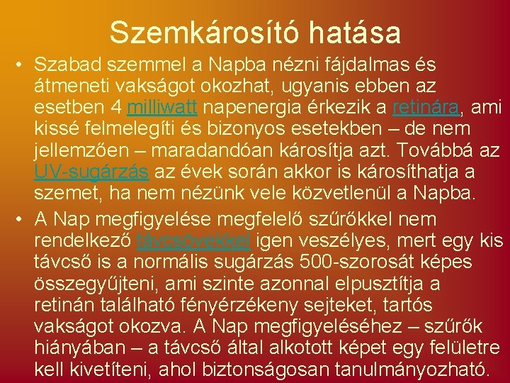 Szemkárosító hatása • Szabad szemmel a Napba nézni fájdalmas és átmeneti vakságot okozhat, ugyanis