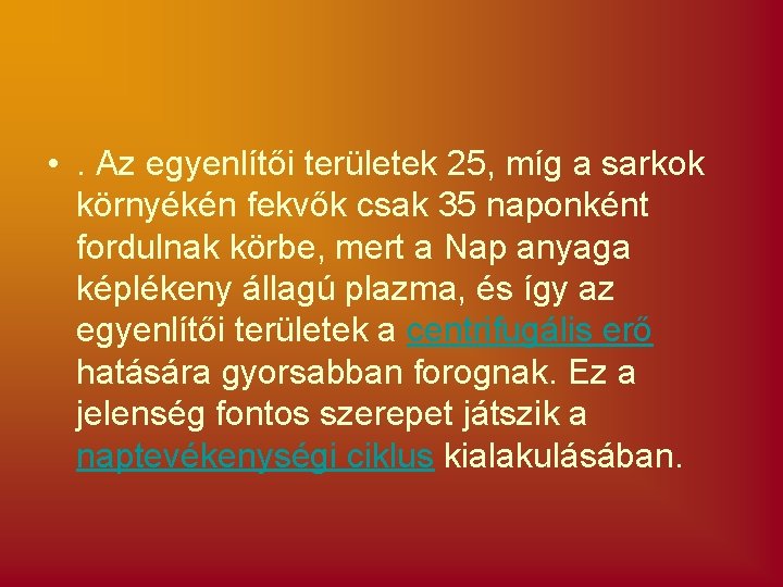  • . Az egyenlítői területek 25, míg a sarkok környékén fekvők csak 35