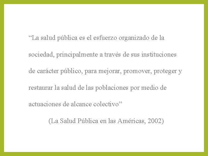 “La salud pública es el esfuerzo organizado de la sociedad, principalmente a través de