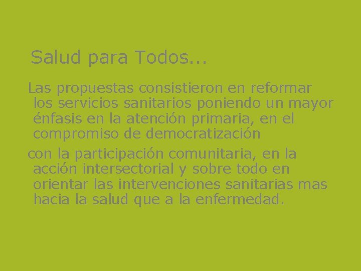 Salud para Todos. . . Las propuestas consistieron en reformar los servicios sanitarios poniendo