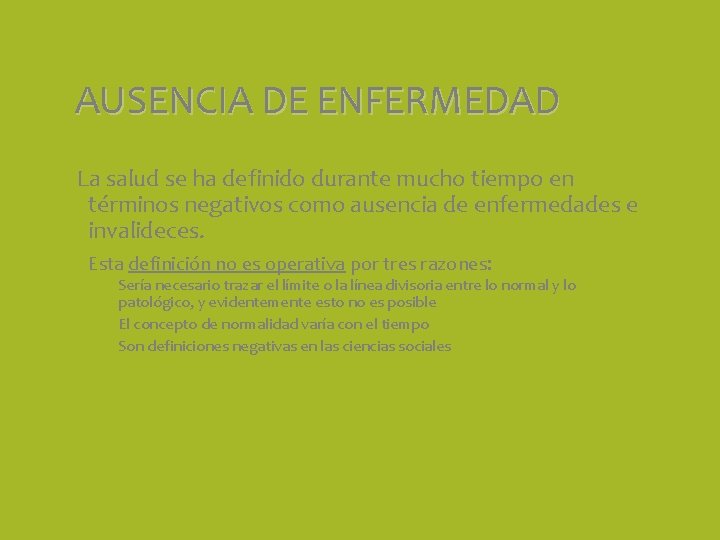 AUSENCIA DE ENFERMEDAD La salud se ha definido durante mucho tiempo en términos negativos