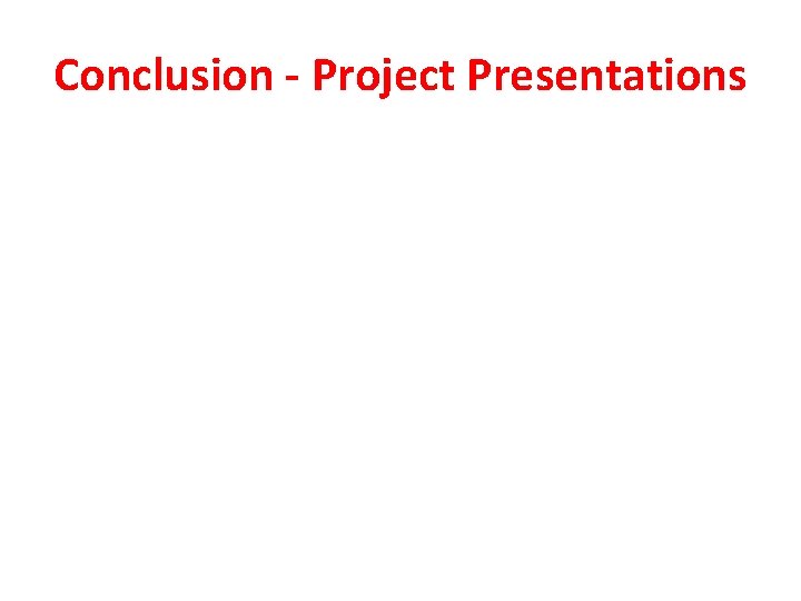 Conclusion - Project Presentations 