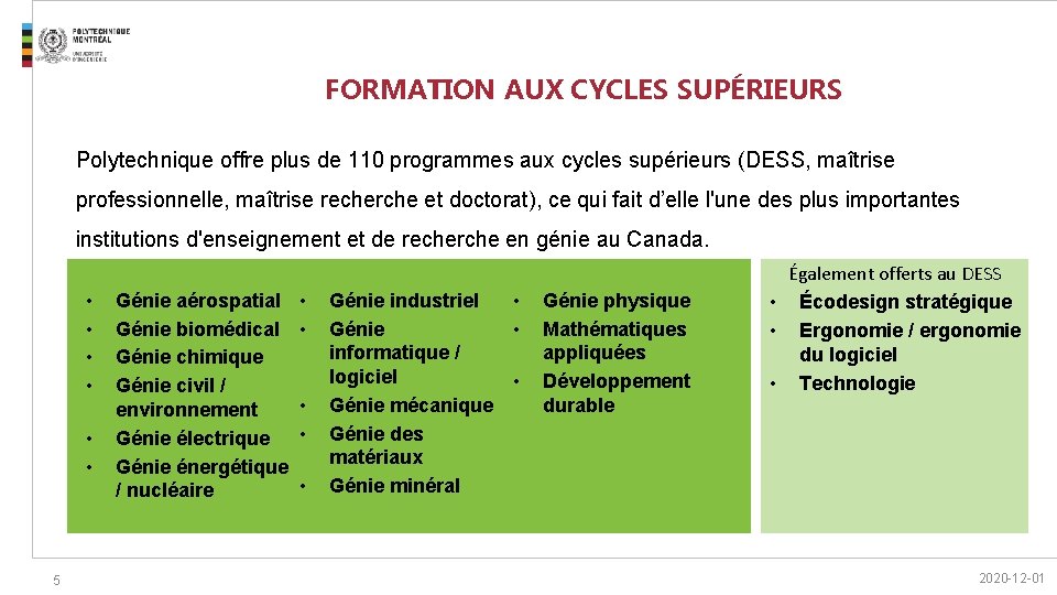 FORMATION AUX CYCLES SUPÉRIEURS Polytechnique offre plus de 110 programmes aux cycles supérieurs (DESS,