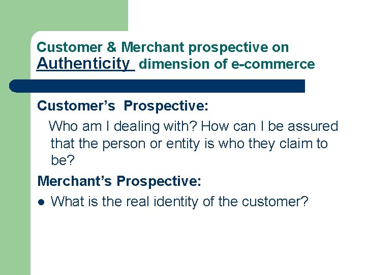 Customer & Merchant prospective on Authenticity dimension of e-commerce Customer’s Prospective: Who am I