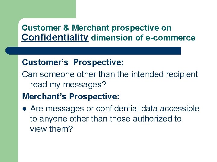 Customer & Merchant prospective on Confidentiality dimension of e-commerce Customer’s Prospective: Can someone other