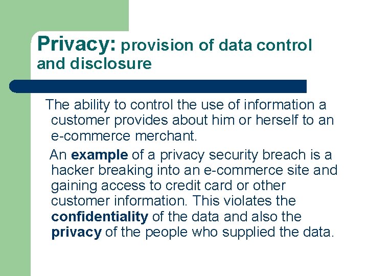 Privacy: provision of data control and disclosure The ability to control the use of