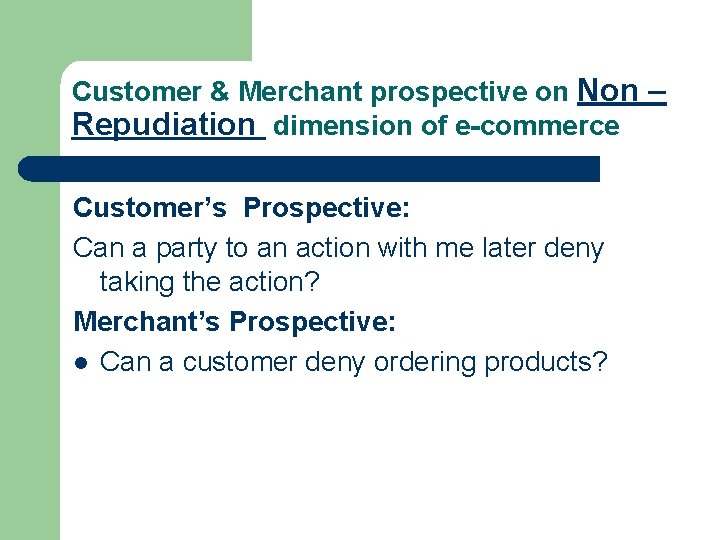 Customer & Merchant prospective on Non – Repudiation dimension of e-commerce Customer’s Prospective: Can