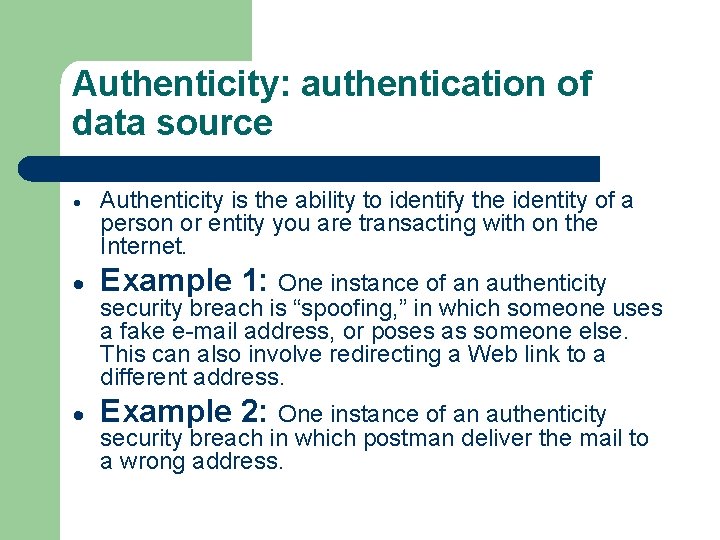 Authenticity: authentication of data source Authenticity is the ability to identify the identity of