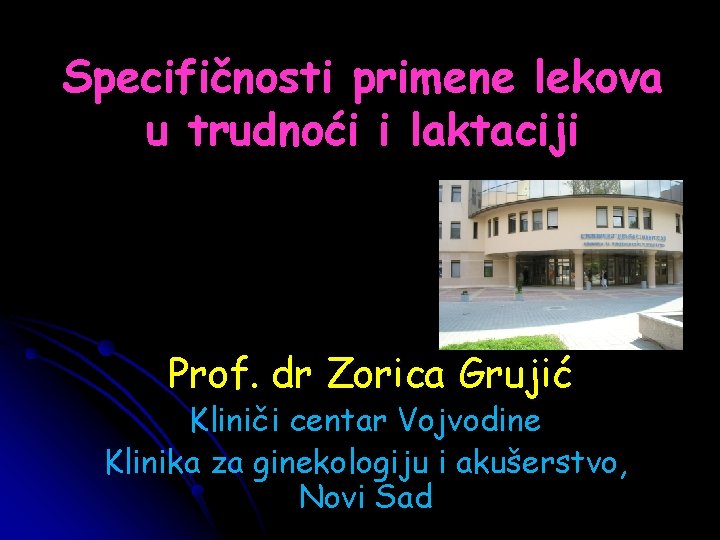 Specifičnosti primene lekova u trudnoći i laktaciji Prof. dr Zorica Grujić Kliniči centar Vojvodine