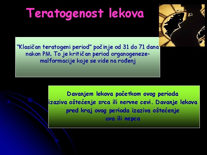 Teratogenost lekova “Klasičan teratogeni period” počinje od 31 do 71 dana nakon PM. To