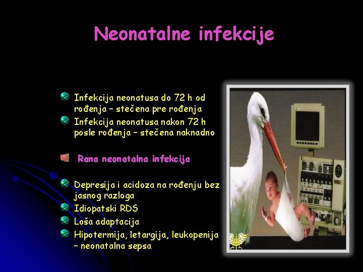 Neonatalne infekcije Infekcija neonatusa do 72 h od rođenja – stečena pre rođenja Infekcija
