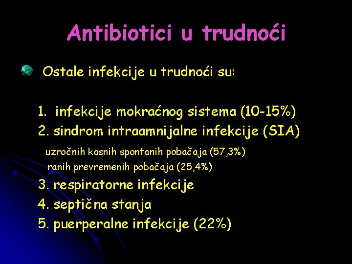 Antibiotici u trudnoći Ostale infekcije u trudnoći su: 1. infekcije mokraćnog sistema (10 -15%)