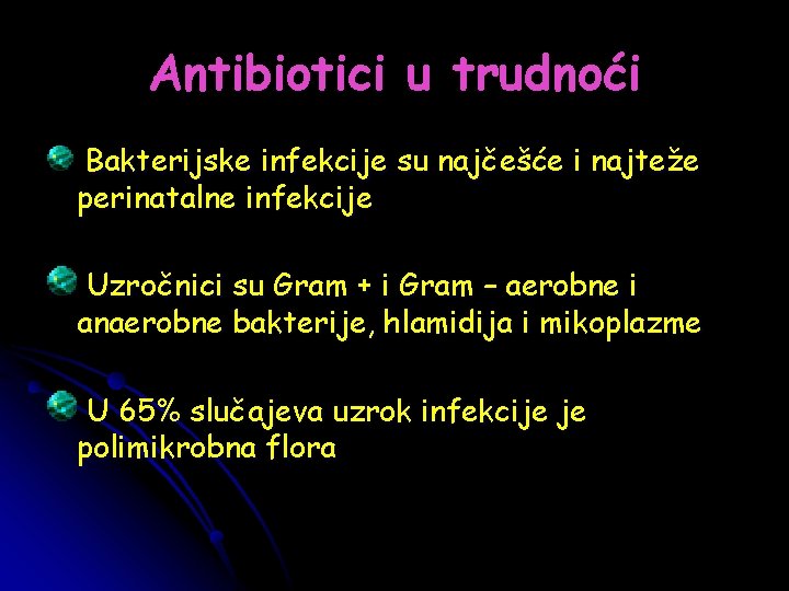 Antibiotici u trudnoći Bakterijske infekcije su najčešće i najteže perinatalne infekcije Uzročnici su Gram