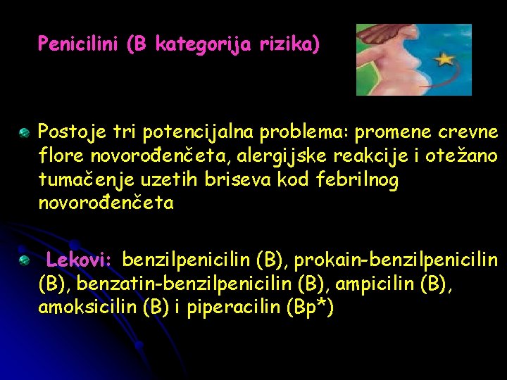 Penicilini (B kategorija rizika) Postoje tri potencijalna problema: promene crevne flore novorođenčeta, alergijske reakcije